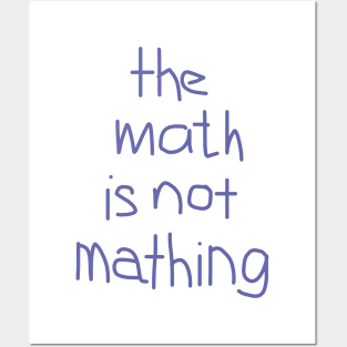 The Math is Not Mathing Posters and Art